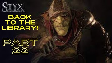Heading back to the Library! (Styx: Master of Shadows part 22)