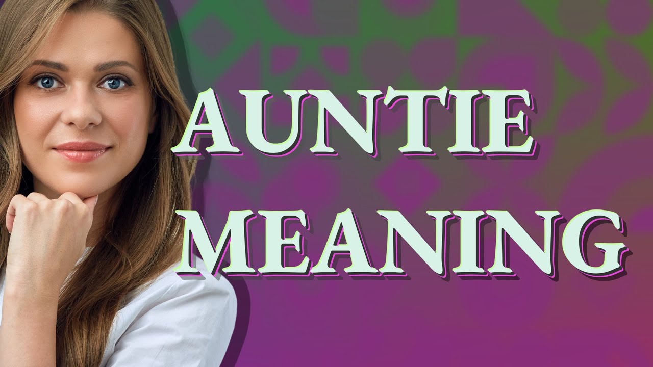 Auntie meaning of Auntie YouTube