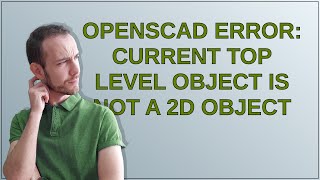 OpenSCAD ERROR: Current top level object is not a 2D object