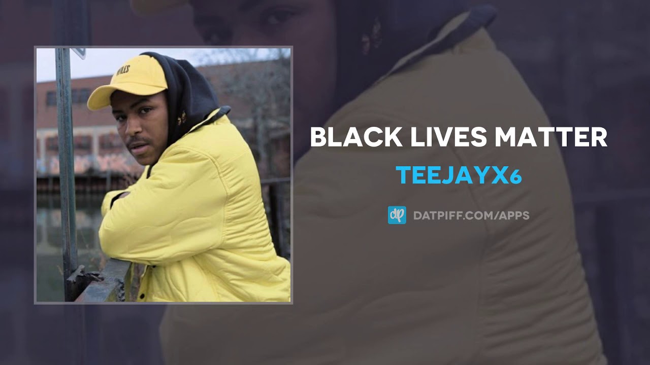 Teejayx6 - BLACK LIVES MATTER (AUDIO)