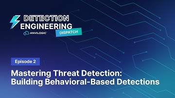 Detection Engineering Dispatch Episode 2: Mastering Threat Detection & Behavioral Based Detections