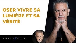 Oser vivre sa vérité et sa lumière