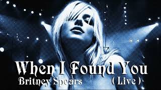 Britney Spears - When I Found you (Live Concept)