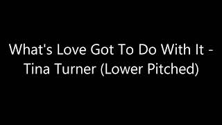 Tina Turner - What's Love Got To Do With It (Lower Pitched)