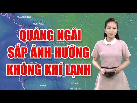 Bản tin thời tiết 05/3: Quảng Ngãi sắp ảnh hưởng không khí lạnh