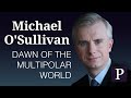 Michael O&#39;Sullivan: Dawn of the Multipolar World