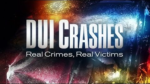 DUI Crashes: Real Crimes, Real Victims