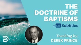 The Doctrine Of Baptisms | The Foundations for Christian Living 5 | Derek Prince