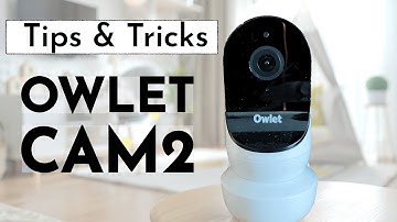 Owlet Cam2 FAQs - Tips and Tricks - Frequently Asked Questions