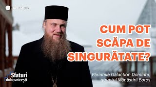 Cum pot scăpa de singurătate? #sfaturiduhovnicesti