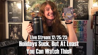 Live Stream 12/25/23: Holidays Suck, But At Least You Can Watch This!!