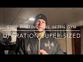 Why Most People Are Wasting Years in the Gym - Operation Super-Sized
