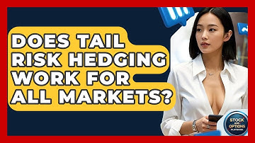 Does Tail Risk Hedging Work For All Markets? - Stock and Options Playbook