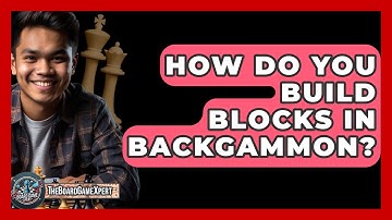 How Do You Build Blocks In Backgammon? - The Board Game Xpert
