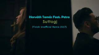 Horváth Tamás Feat. Petra - Suttogj (Tivish Unofficial Remix 2k17)