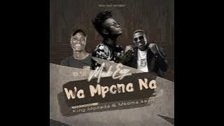 Wa mpona na king monada & mkoma saan