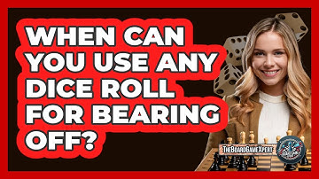 When Can You Use Any Dice Roll For Bearing Off?