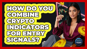 How Do You Combine Crypto Indicators For Entry Signals? - Crypto Trading Strategists