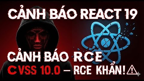 👉 React "Toang" Rồi? Phân tích lỗ hổng RCE 10.0 điểm cực nguy hiểm (Khẩn cấp!)