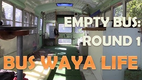 Bus Waya Life - An Empty Bus Round 1! - Our School Bus Conversion Project