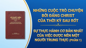 Lời Đức Chúa Trời | Sự thực hành cơ bản nhất của việc được nên một người trung thực (Phần 1)