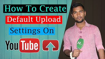 How To Create Default Upload Settings On YouTube | Bangla Tutorial