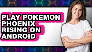 How To Play Pokémon Phoenix Rising On Android New 2025