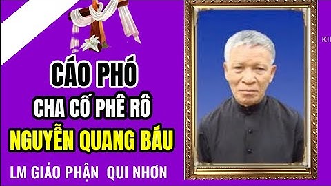 🔴VĂN PHÒNG TOÀ GIÁM MỤC QUI NHƠN THÔNG BÁO | LM PHÊRO NGUYỄN QUANG BÁU | AN NGHỈ  TRONG CHÚA 