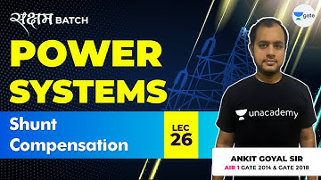 Shunt Compensation | Lec 26 | Power Systems | GATE EE/ECE 2021 Exam | Ankit Goyal