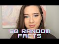 50 Random Facts About Me| Update