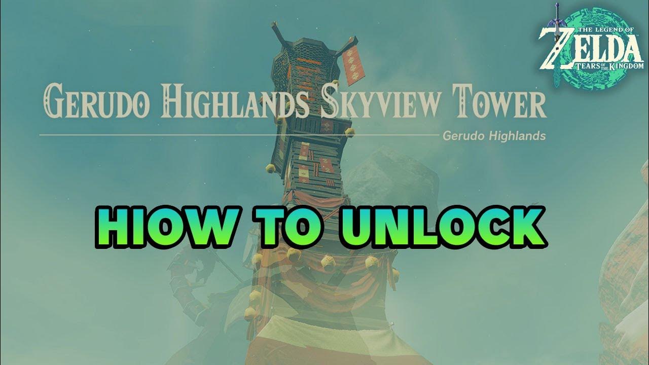How to unlock Gerudo Highlands Skyview Tower (Gerudo Highlands) The Legend of Zelda (TotK
