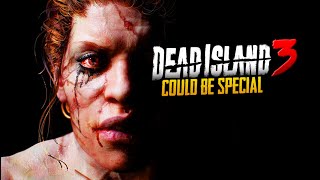 Dead Island 3 Could Be Truly Special