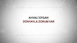 Ahvali Efgan - Dünyayla Zorum Var Resimi