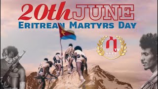 ዘልኣለማዊ ዝኽርን ክብርን ሞጎስን ንሰማእታትና!! 20 JuNe Eritrean Martyrs Day
