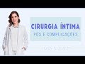 Dra. Clarice Abreu - Cirurgia Íntima | Pós-operatório e Complicações