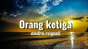 Entah siapa yang salah - Orang ketiga (lirik) - andra respati