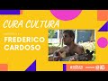 Frederico cardoso cineasta e produtor cultural cura cultura ep 4