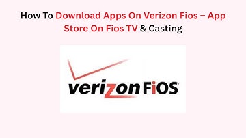 How To Download Apps On Verizon Fios – App Store On Fios TV & Casting