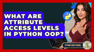 What Are Attribute Access Levels In Python OOP? - Python Code School