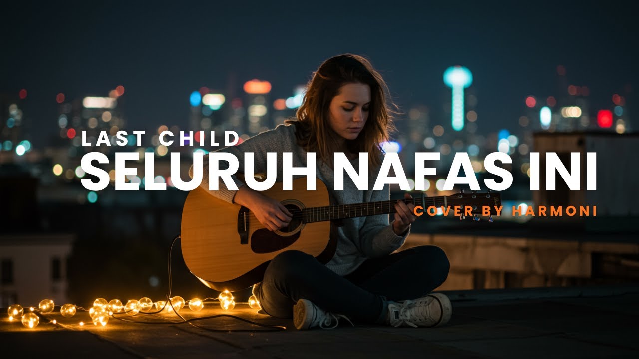 SELURUH NAFAS INI - LAST CHILD Cover by Harmoni Hati (POP Version)