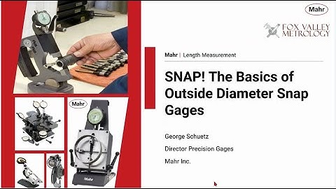 The Basics of Outside Diameter Snap Gages - A Fox Valley Metrology Webinar with Mahr