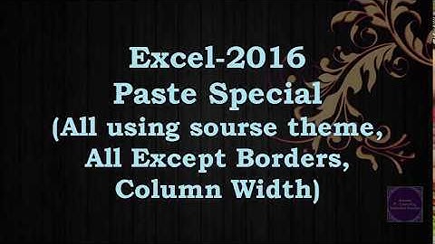10. Paste Special (All using source theme, All except borders & Column width option) in excel