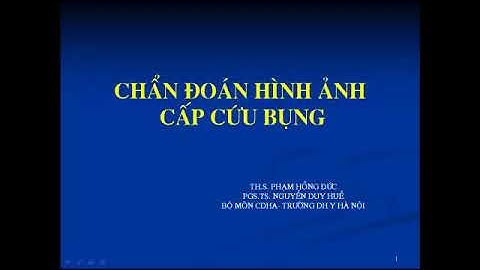 CHẨN ĐOÁN HÌNH ẢNH CẤP CỨU BỤNG | THỦNG TẠNG RỖNG (ThS. PHẠM HỒNG ĐỨC - PGS. TS. NGUYỄN DUY HUỀ)
