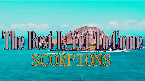 The Best Is Yet To Come Scorpions Lyrics