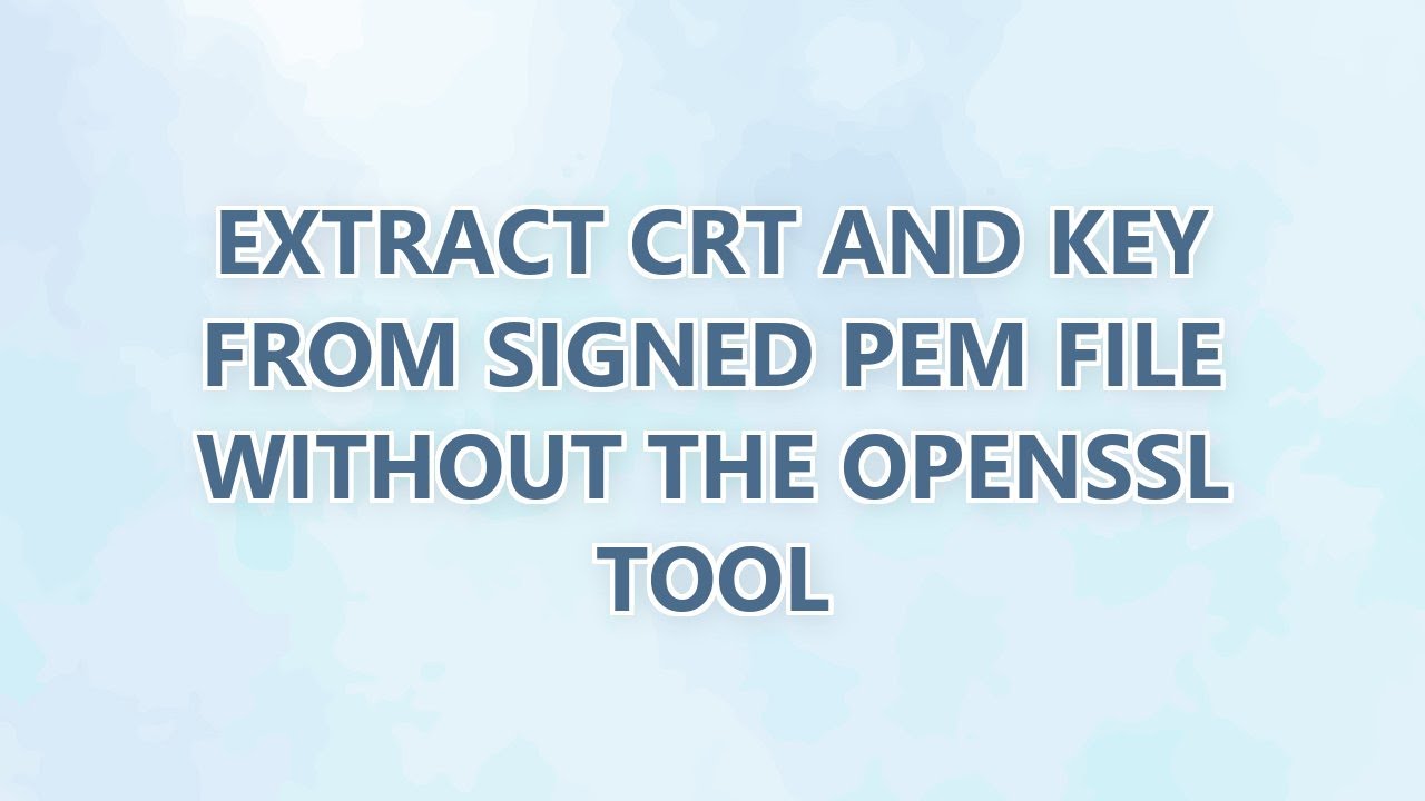 Extract CRT and KEY from signed PEM file without the openssl tool - YouTube
