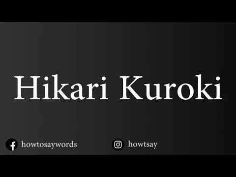 How To Pronounce Hikari Kuroki