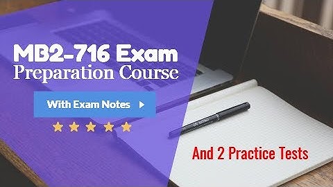 MB2-716 Microsoft Dynamics 365 Customization & Configuration