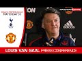 Tottenham vs Manchester United : Louis Van Gaal Press Conference