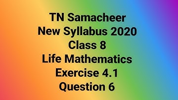 TN Samacheer Maths |New Syllabus2020| Class 8 |4.Life Mathematics |  Exercise 4.1| Question6