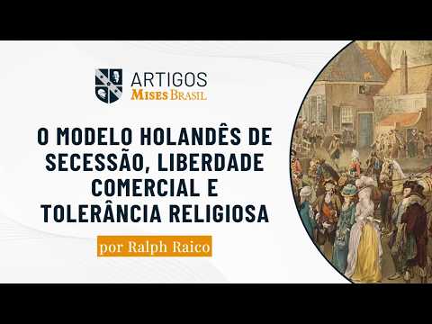 O Modelo Holandês de Secessão, Liberdade Comercial e Tolerância Religiosa